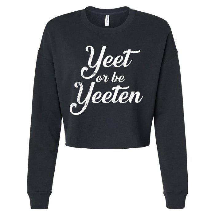 Yeet Or Be Yeeten Cropped Pullover Crew