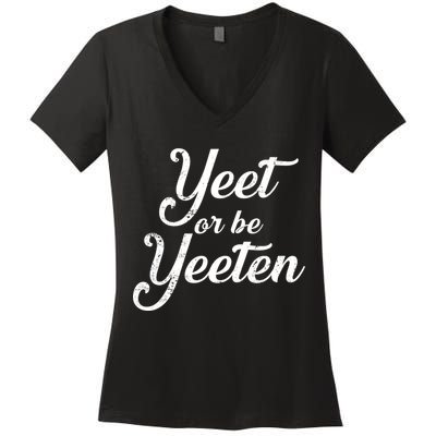 Yeet Or Be Yeeten Women's V-Neck T-Shirt