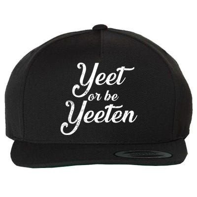 Yeet Or Be Yeeten Wool Snapback Cap