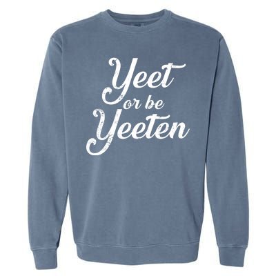 Yeet Or Be Yeeten Garment-Dyed Sweatshirt