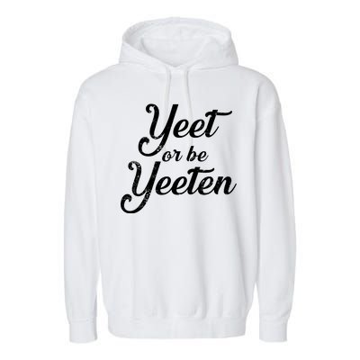 Yeet Or Be Yeeten Garment-Dyed Fleece Hoodie