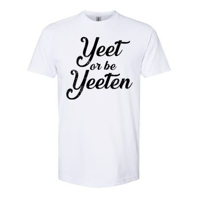 Yeet Or Be Yeeten Softstyle CVC T-Shirt