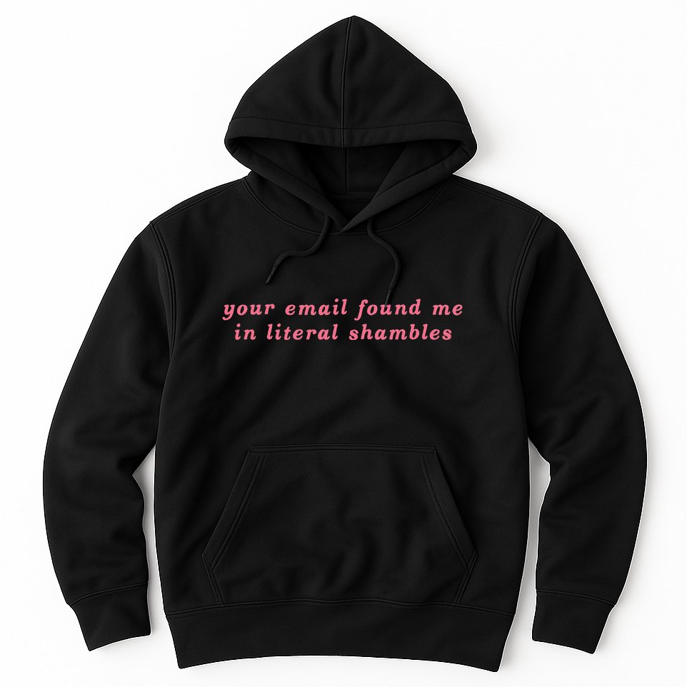 Your Email Found Me In Literal Shambles Funny Joke Hoodie