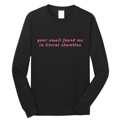 Your Email Found Me In Literal Shambles Funny Joke Long Sleeve Shirt