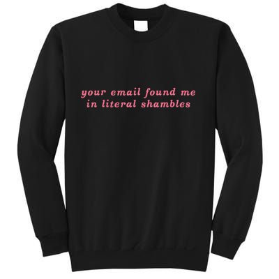 Your Email Found Me In Literal Shambles Funny Joke Sweatshirt