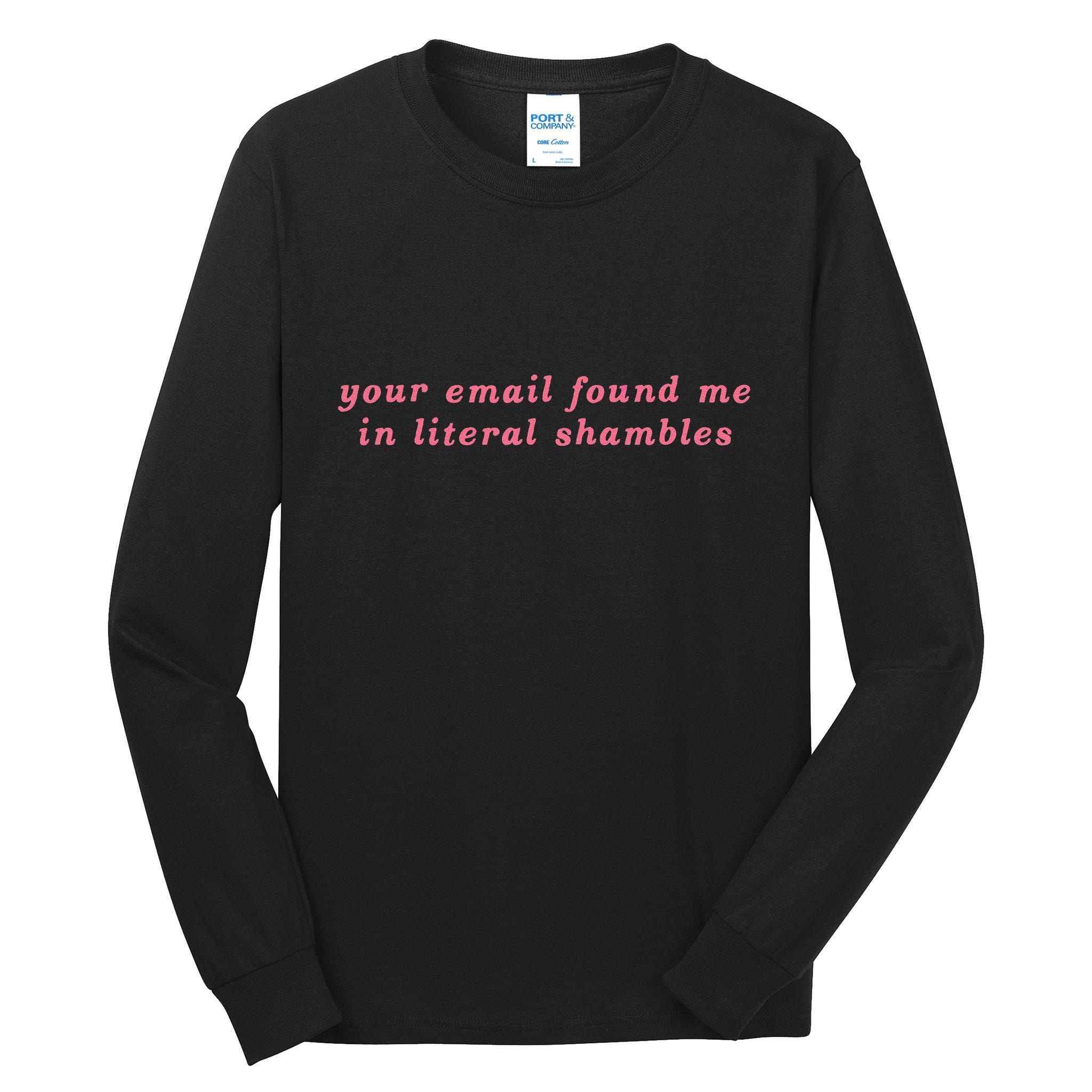 Your Email Found Me In Literal Shambles Funny Joke Tall Long Sleeve T-Shirt