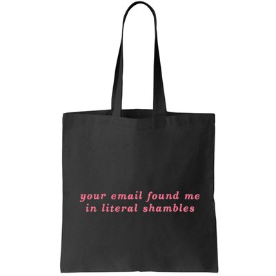 Your Email Found Me In Literal Shambles Funny Joke Bag