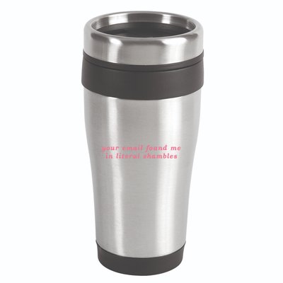 Your Email Found Me In Literal Shambles Funny Joke 16oz Travel Tumbler