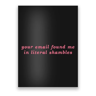 Your Email Found Me In Literal Shambles Funny Joke Poster