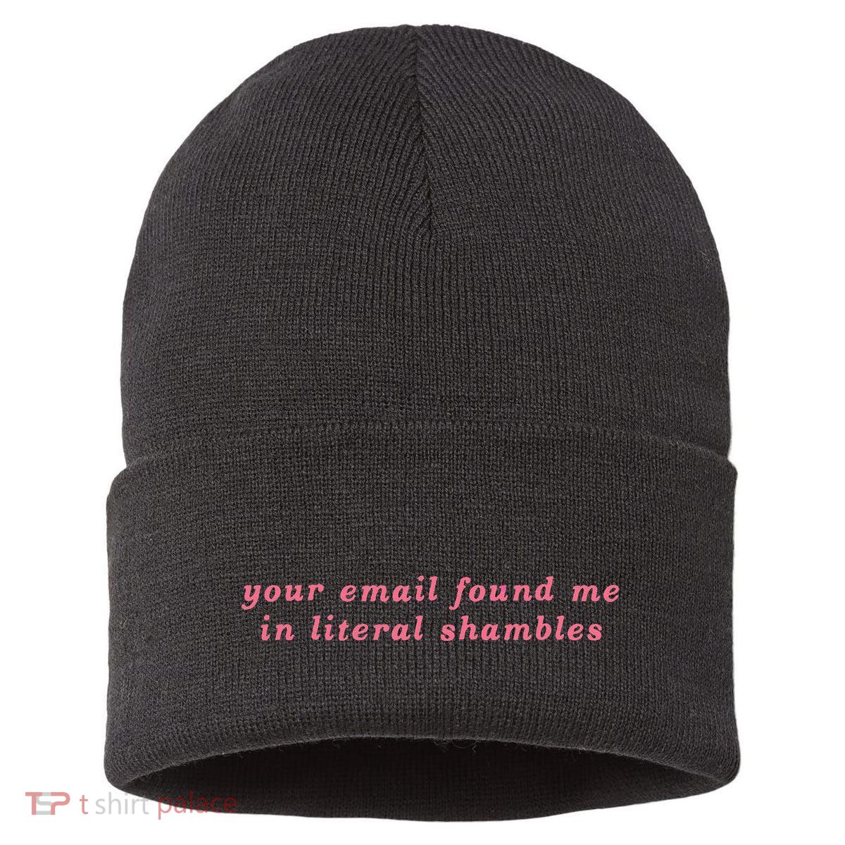 Your Email Found Me In Literal Shambles Funny Joke Sustainable Knit Beanie