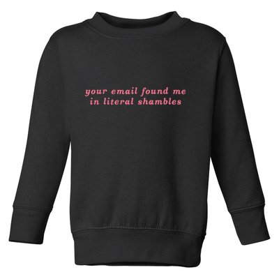 Your Email Found Me In Literal Shambles Funny Joke Toddler Sweatshirt