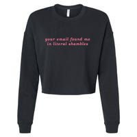 Your Email Found Me In Literal Shambles Funny Joke Cropped Pullover Crew