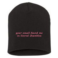 Your Email Found Me In Literal Shambles Funny Joke Short Acrylic Beanie