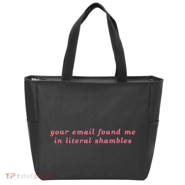 Your Email Found Me In Literal Shambles Funny Joke Zip Tote Bag