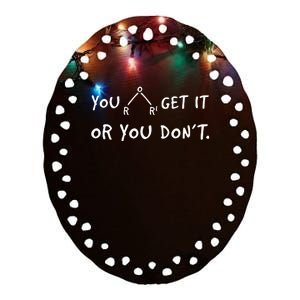 You Either Get Or You Don´t Funny Chemistry Pun Saying Ceramic Oval Ornament