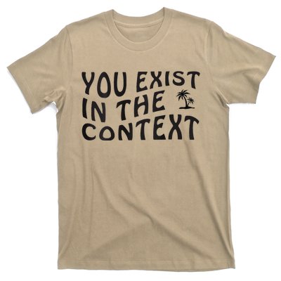 You Exist In The Context Harris 2024 Front And Back T-Shirt