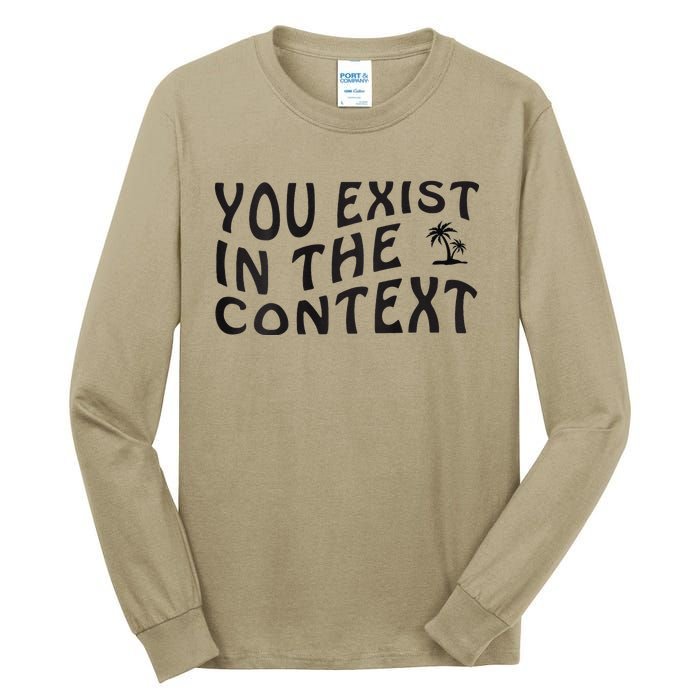 You Exist In The Context Harris 2024 Front And Back Tall Long Sleeve T-Shirt