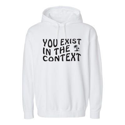 You Exist In The Context Harris 2024 Front And Back Garment-Dyed Fleece Hoodie