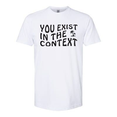 You Exist In The Context Harris 2024 Front And Back Softstyle CVC T-Shirt