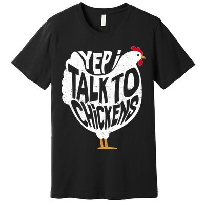 Yep I Talk To Chickens Premium T-Shirt