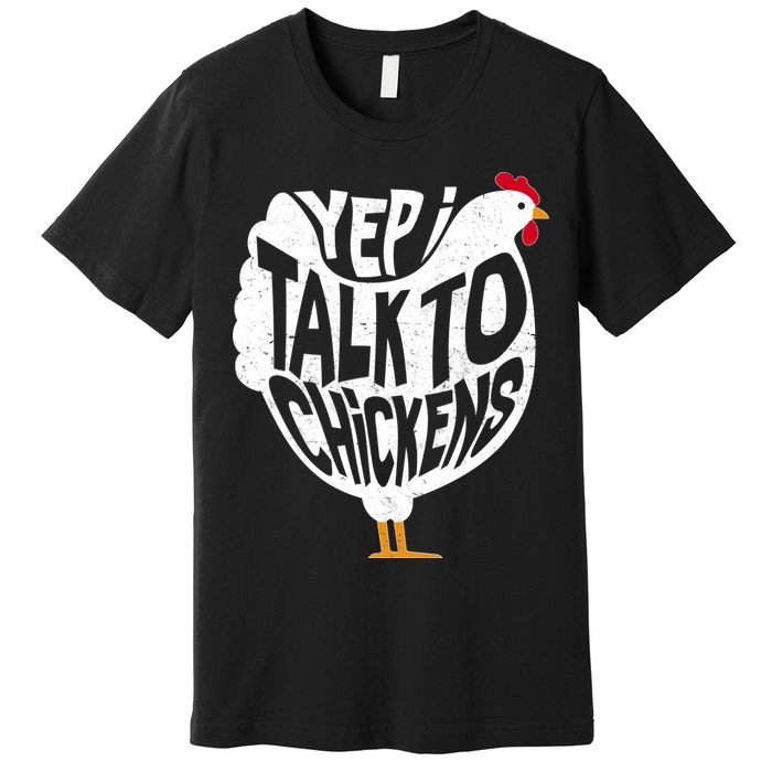 Yep I Talk To Chickens Premium T-Shirt