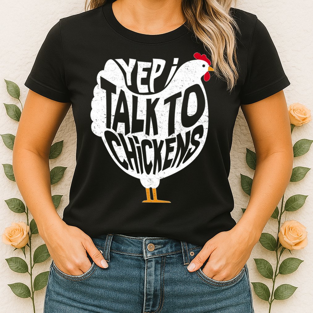 Yep I Talk To Chickens Womens T-Shirt