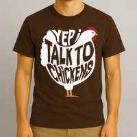 Yep I Talk To Chickens T-Shirt