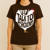 Yep I Talk To Chickens T-Shirt