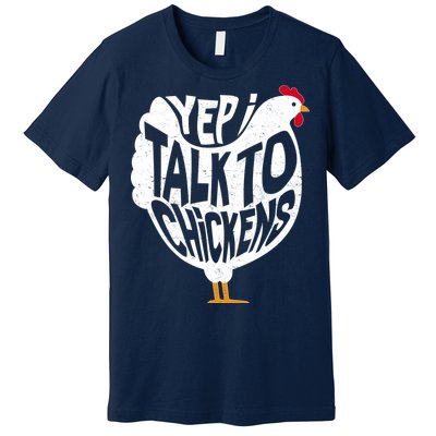 Yep I Talk To Chickens Premium T-Shirt