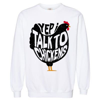 Yep I Talk To Chickens Garment-Dyed Sweatshirt