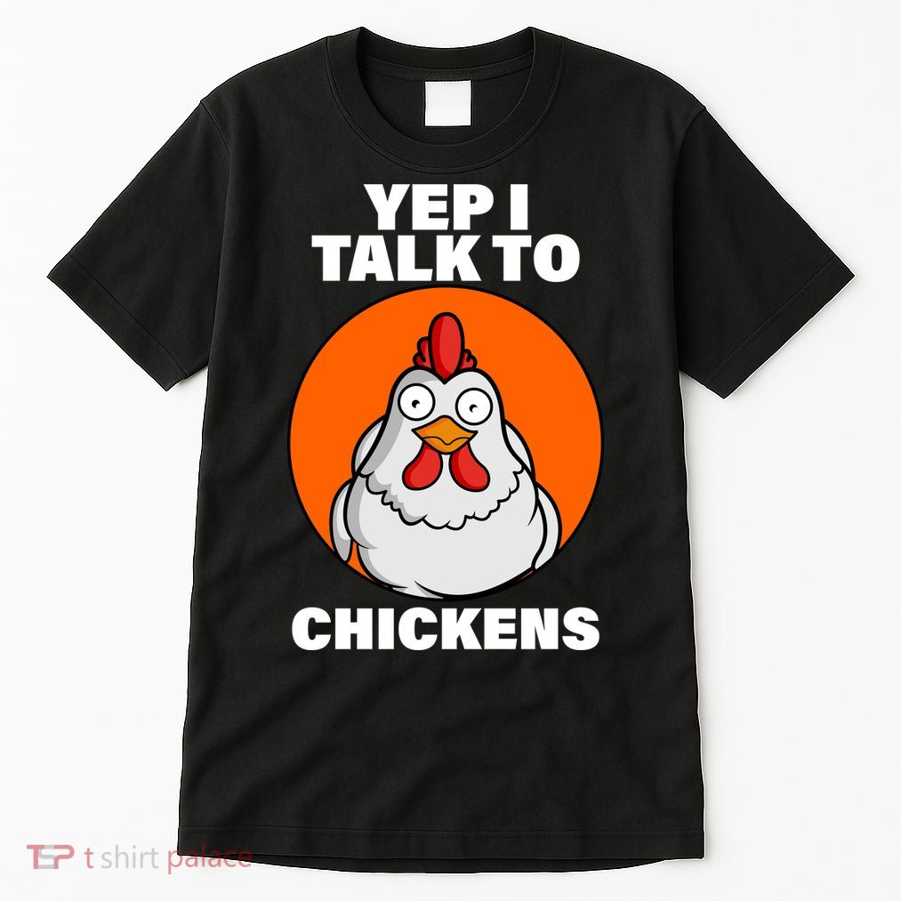 Yep I Talk To Chickens Funny Tall T-Shirt