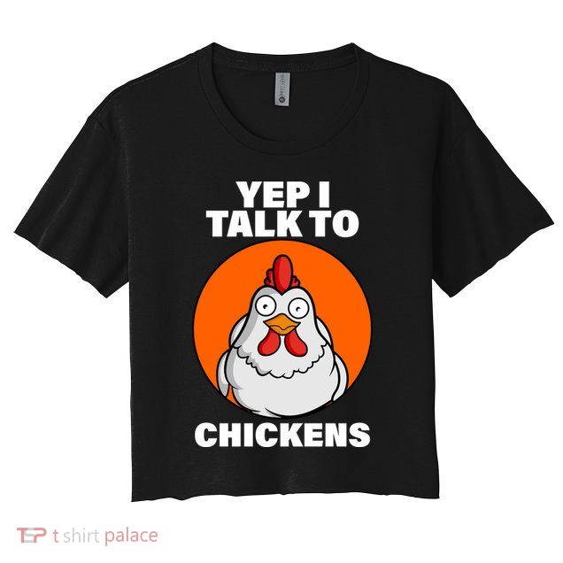 Yep I Talk To Chickens Funny Crop Top