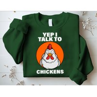 Yep I Talk To Chickens Funny Sweatshirt
