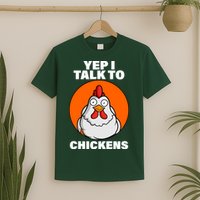 Yep I Talk To Chickens Funny T-Shirt