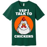 Yep I Talk To Chickens Funny Premium T-Shirt