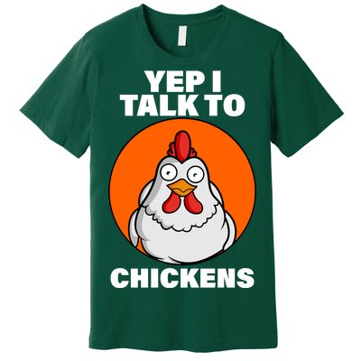 Yep I Talk To Chickens Funny Premium T-Shirt