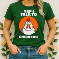 Yep I Talk To Chickens Funny Womens T-Shirt