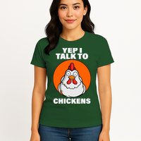 Yep I Talk To Chickens Funny Womens T-Shirt