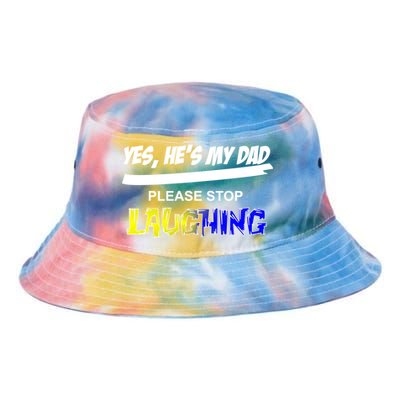 Yes He's My Dad Please Stop Laughing Tie Dye Newport Bucket Hat