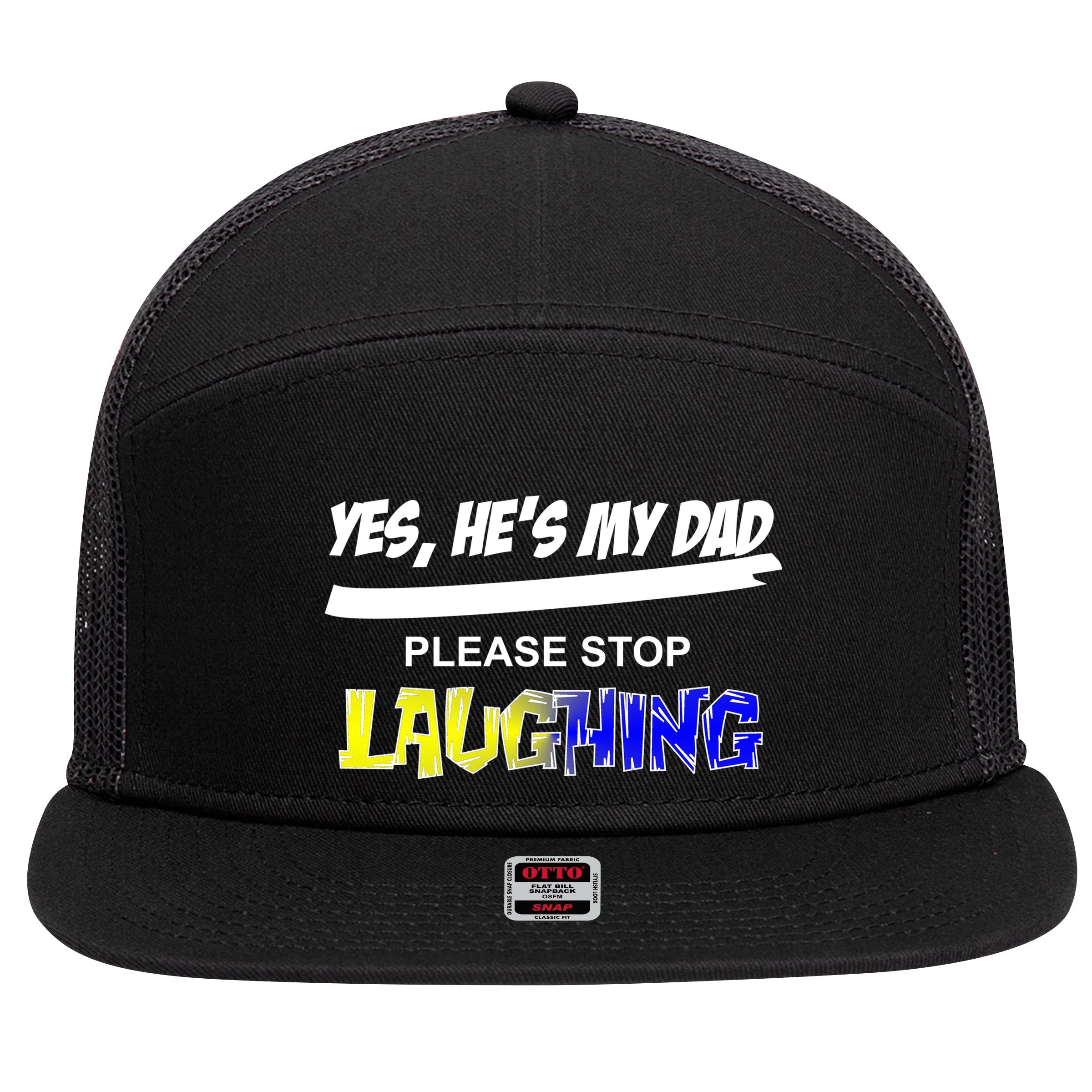 Yes He's My Dad Please Stop Laughing 7 Panel Mesh Trucker Snapback Hat