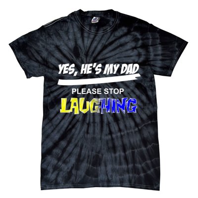 Yes He's My Dad Please Stop Laughing Tie-Dye T-Shirt