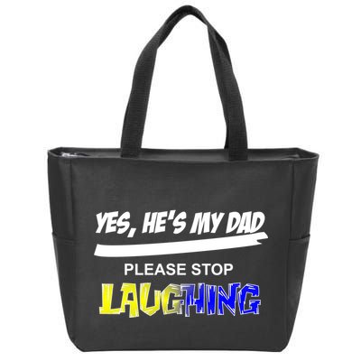 Yes He's My Dad Please Stop Laughing Zip Tote Bag
