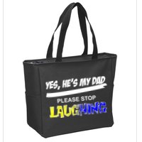 Yes He's My Dad Please Stop Laughing Zip Tote Bag