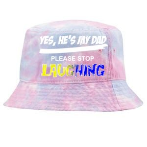 Yes He's My Dad Please Stop Laughing Tie-Dyed Bucket Hat