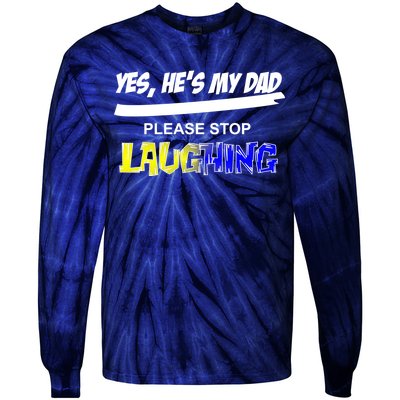 Yes He's My Dad Please Stop Laughing Tie-Dye Long Sleeve Shirt