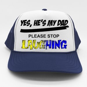 Yes He's My Dad Please Stop Laughing Trucker Hat