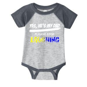 Yes He's My Dad Please Stop Laughing Infant Baby Jersey Bodysuit