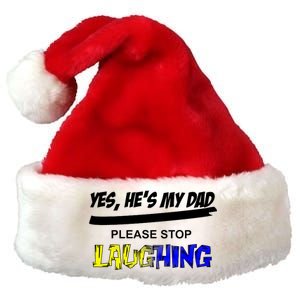 Yes He's My Dad Please Stop Laughing Premium Christmas Santa Hat