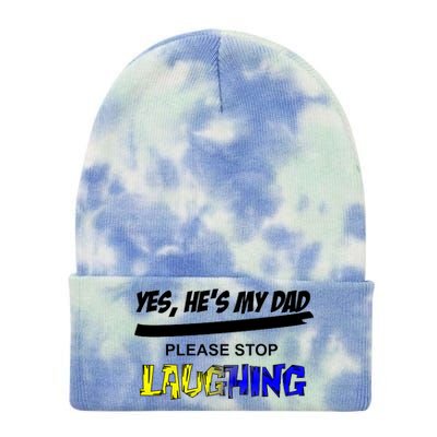 Yes He's My Dad Please Stop Laughing Tie Dye 12in Knit Beanie