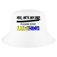 Yes He's My Dad Please Stop Laughing Cool Comfort Performance Bucket Hat